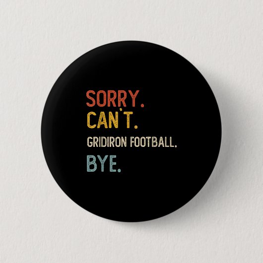 Sorry Can't Gridiron Football Bye Shirts Gridi Button (Vorderseite)