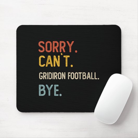 Sorry Can&#39;t Gridiron Football Bye Shirts Gridi Mousepad (Mit Mouse)