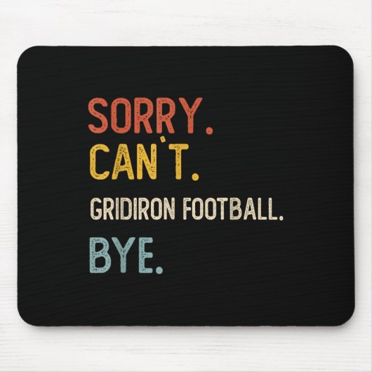 Sorry Can&#39;t Gridiron Football Bye Shirts Gridi Mousepad (Vorne)