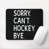 Sorry Can#39;t Hockey Bye Coach Hockey Player Mousepad (Mit Mouse)