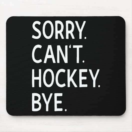 Sorry Can#39;t Hockey Bye Coach Hockey Player Mousepad (Vorne)