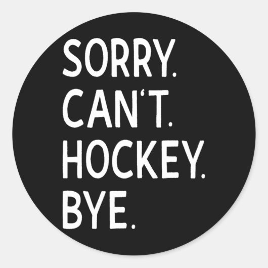 Sorry Can#39;t Hockey Bye Coach Hockey Player Runder Aufkleber (Vorderseite)