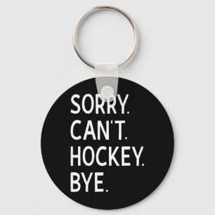 Sorry Can#39;t Hockey Bye Coach Hockey Player Schlüsselanhänger