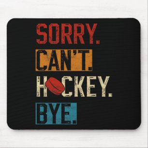 Sorry Can#39;t Hockey Bye Funny Hockey Player Vint Mousepad