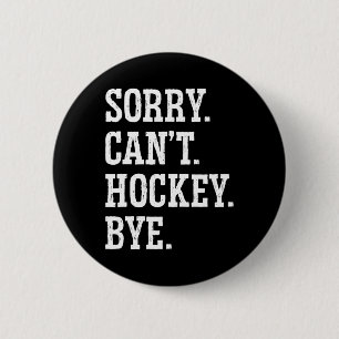 Sorry Can#39;t Hockey Bye Hockey Hockey Play Button
