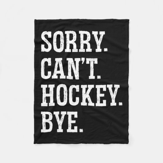 Sorry Can#39;t Hockey Bye Hockey Hockey Play Fleecedecke (Vorderseite)