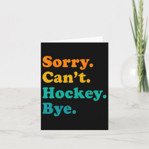Sorry Can#39;t Hockey Bye Hockey Hockey Play Karte
