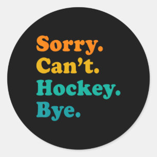 Sorry Can#39;t Hockey Bye Hockey Hockey Play Runder Aufkleber