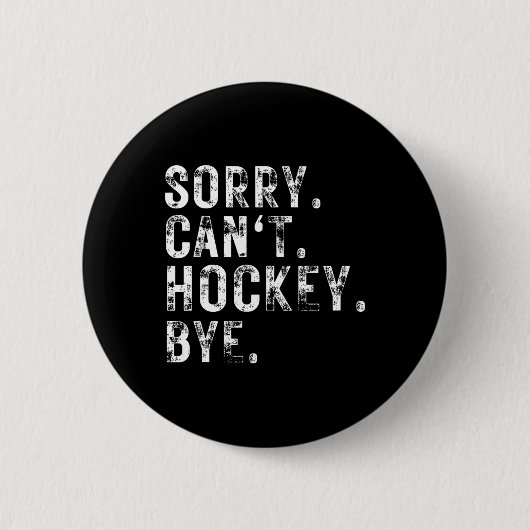 Sorry Can#39;t Hockey Bye Hockey Player oder Lüfte Button (Vorderseite)