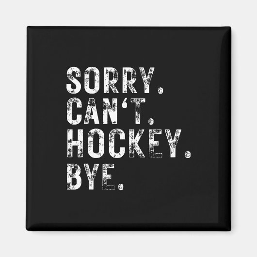 Sorry Can#39;t Hockey Bye Hockey Player oder Lüfte Magnet (Vorne)