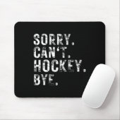 Sorry Can#39;t Hockey Bye Hockey Player oder Lüfte Mousepad (Mit Mouse)