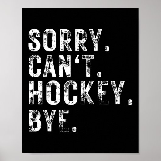 Sorry Can#39;t Hockey Bye Hockey Player oder Lüfte Poster (Vorne)