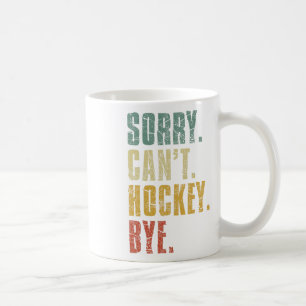 Sorry Can#39;t Hockey Bye Vintag Retro Hockey Pla Kaffeetasse