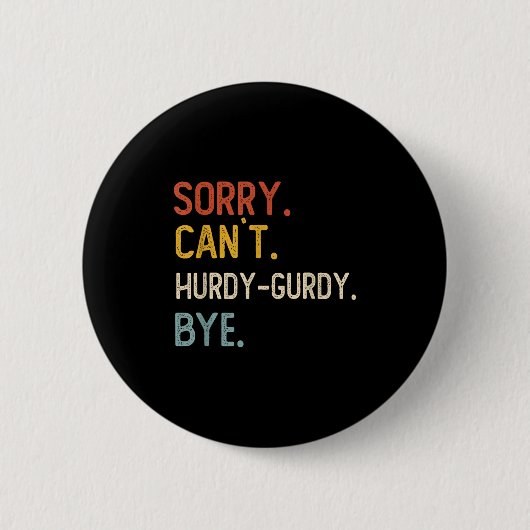 Sorry Can't Hurdy-gurdy Bye Shirts Funny Hurdy Button (Vorderseite)