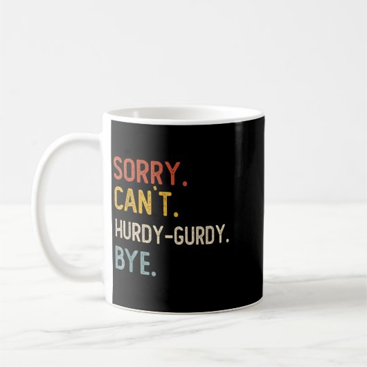Sorry Can't Hurdy-gurdy Bye Shirts Funny Hurdy Kaffeetasse (Links)