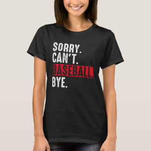 Sorry Can Baseball by Baseball Player Vintag T-Shirt