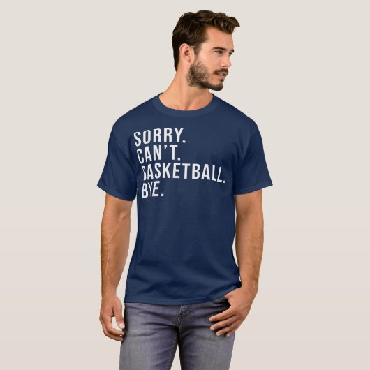 Sorry Can Basketball Bye Basketball Lover Game T-Shirt (Vorne ganz)