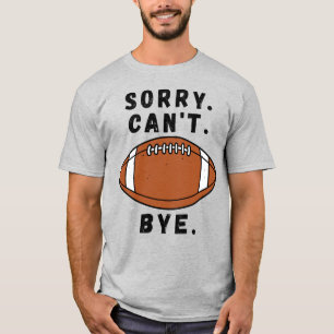 Sorry Can Football by Funny American Football T-Shirt
