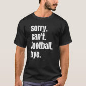 Sorry Can football by Funny Football player_1 T-Shirt (Vorderseite)