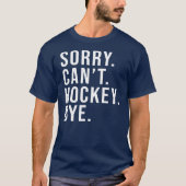Sorry Can Hockey by Funny Hockey Lover Game T-Shirt (Vorderseite)