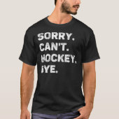 Sorry Can Hockey by Funny Hockey Lover T-Shirt (Vorderseite)