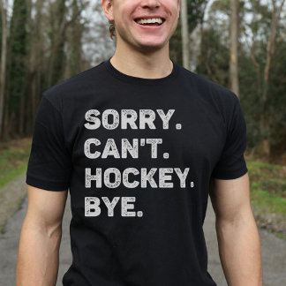 Sorry Can Hockey by Funny Hockey Lover T-Shirt