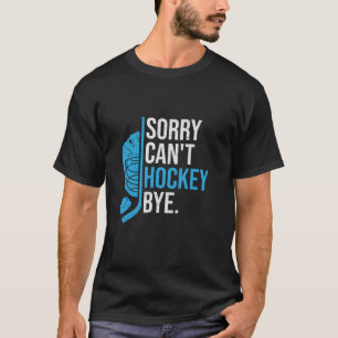 Sorry Can Hockey by Funny Hockey Player Liebhaber T-Shirt