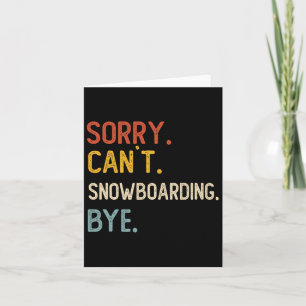 Sorry Can Snowboarden Bye Shirts Snowboarden L Karte