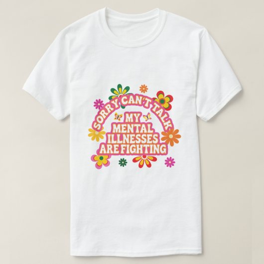 Sorry Can’t Talk My Mental Illnesses are Fighting T-Shirt (Design vorne)