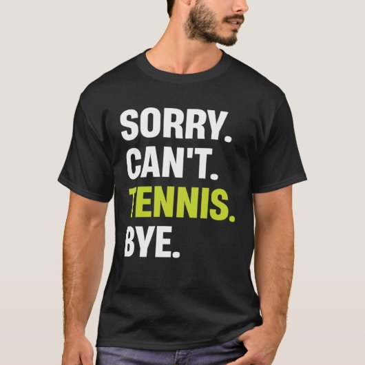 Sorry Can t Tennis Bye  Tennis Player T-Shirt (Vorderseite)