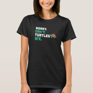 Sorry Can Turtles by Tortoise Painted Turtle T-Shirt