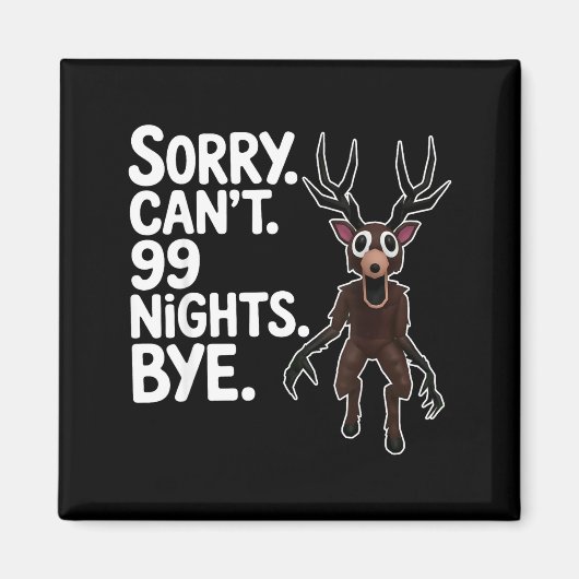 Sorry Can't 99 Nights Bye Y Deer Gamer Fan Magnet (Vorne)