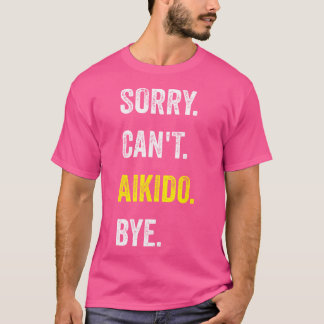 Sorry Can't Aikido Funny Hobby Aikidoka T-Shirt
