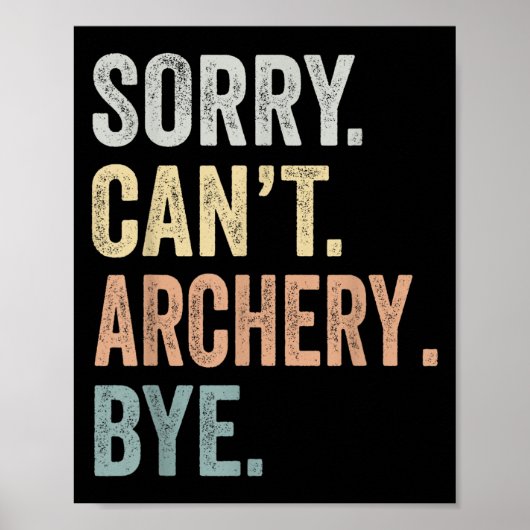Sorry Can't Archery Bye Funny Archery Lovers Poster (Vorne)