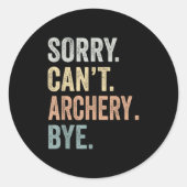 Sorry Can't Archery Bye Funny Archery Lovers Runder Aufkleber (Vorderseite)