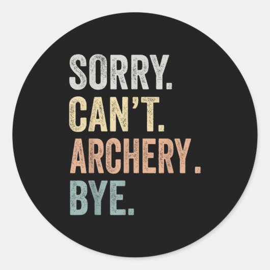Sorry Can't Archery Bye Funny Archery Lovers  Runder Aufkleber (Vorderseite)