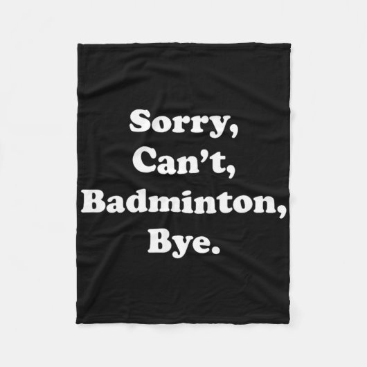 Sorry Can't Badminton Bye Funny Badminton Lover Fleecedecke (Vorderseite)