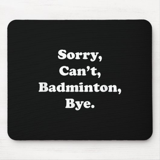 Sorry Cant Badminton Bye Funny Badminton Lover Mousepad (Vorne)