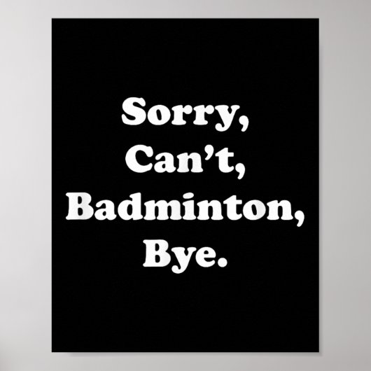 Sorry Cant Badminton Bye Funny Badminton Lover Poster (Vorne)