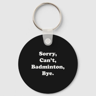 Sorry Can't Badminton Bye Funny Badminton Lover Schlüsselanhänger