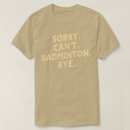 Sorry Cant Badminton Bye Funny Badminton Player T T-Shirt (Design vorne)