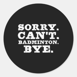 Sorry Cant Badminton Bye Funny Boys Girls Player C Runder Aufkleber