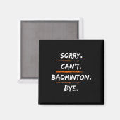 Sorry Cant Badminton Bye - Funny Excuse Saying Hob Magnet (Vorderseite/Rückseite)