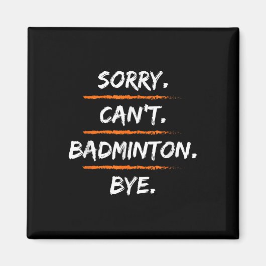Sorry Cant Badminton Bye - Funny Excuse Saying Hob Magnet (Vorne)