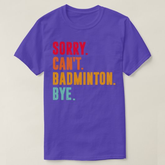 Sorry Cant badminton Bye lustige badminton lover T T-Shirt (Design vorne)
