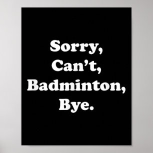 Sorry Can't Badminton Bye Lustiger Badminton Fan  Poster