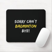 Sorry Can't Badminton Bye Shuttle Badminton Player Mousepad (Mit Mouse)