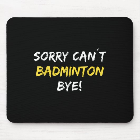 Sorry Can't Badminton Bye Shuttle Badminton Player Mousepad (Vorne)