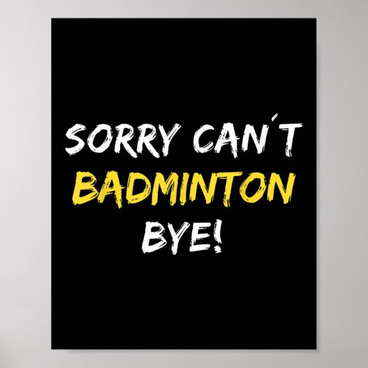 Sorry Can't Badminton Bye Shuttle Badminton Player Poster (Vorne)