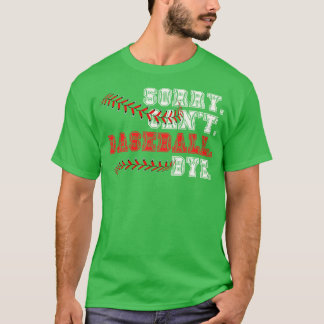 Sorry Cant Baseball Bye 11 T-Shirt